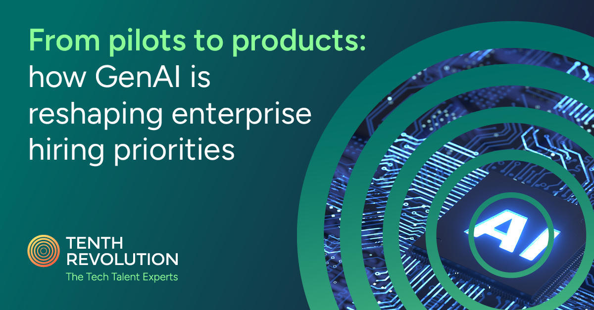 From pilots to products: how GenAI is reshaping enterprise hiring priorities
