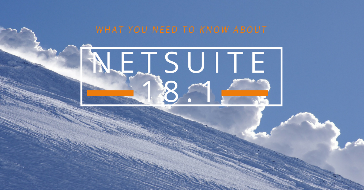 NetSuite 18.1 is imminent: here's what you need to know | Anderson Frank